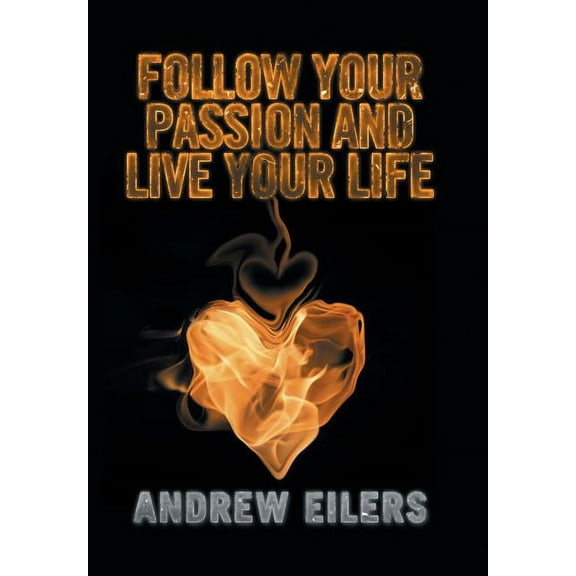 Follow Your Passion and Live Your Life (Hardcover)