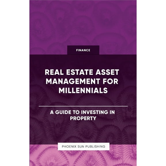 Real Estate Asset Management for Millennials - A Guide to Investing in Property, (Paperback)