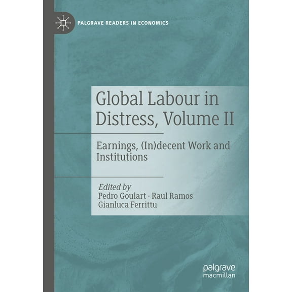 Palgrave Readers in Economics Global Labour in Distress, Volume II: Earnings, (In)Decent Work and Institutions, (Paperback)