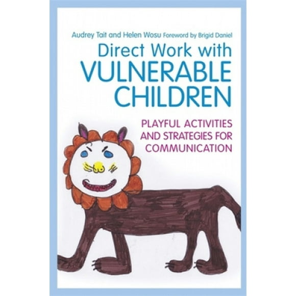 Travailler Directement avec les Enfants Vulnérés: Activités et Stratégies Ludiques pour la Communication (Guides Pratiques pour le Travail Direct)