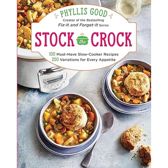 Pre-Owned Stock the Crock: 100 Must-Have Slow-Cooker Recipes, 200 Variations for Every Appetite (Paperback) 0848753143 9780848753146