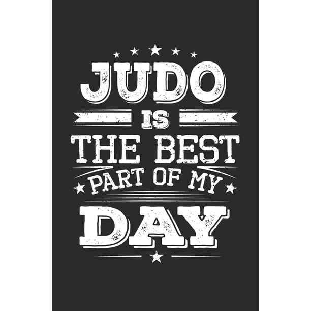 Judo Is The Best Part Of My Day Funny Cool Judo Journal Notebook Workbook Diary Planner 6x9 1 Dot Grid Pages Cute Gift For Judo Fight Walmart Com Walmart Com