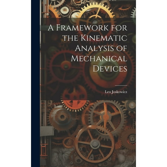 A Framework for the Kinematic Analysis of Mechanical Devices (Hardcover)