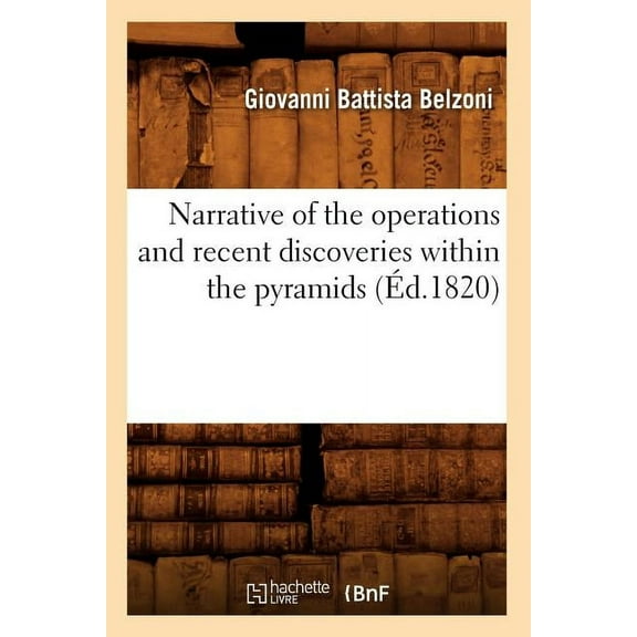 Histoire: Narrative of the Operations and Recent Discoveries Within the Pyramids (Éd.1820) (Paperback)