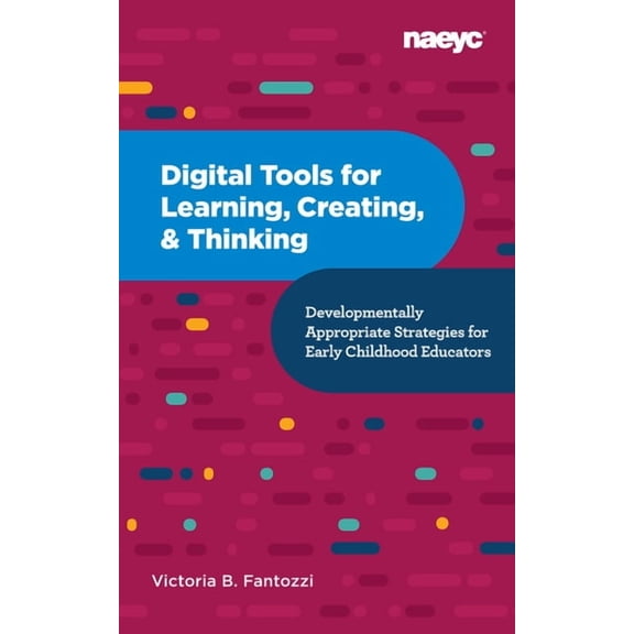 Digital Tools for Learning, Creating, and Thinking: Developmentally Appropriate Strategies for Early Childhood Educators, (Paperback)
