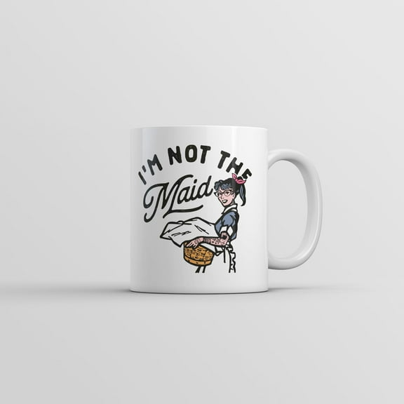 Im Not The Maid Mug Funny Sarcastic Graphic Novelty Coffee Cup