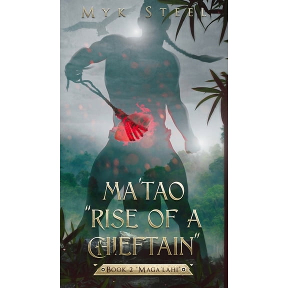 Ma'tao "Rise Of A Chieftain" Book 2 "Maga'lahi", (Hardcover)