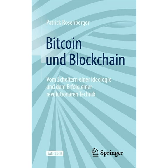 Bitcoin Und Blockchain: Vom Scheitern Einer Ideologie Und Dem Erfolg Einer RevolutionÃ¤ren Technik, (Paperback)