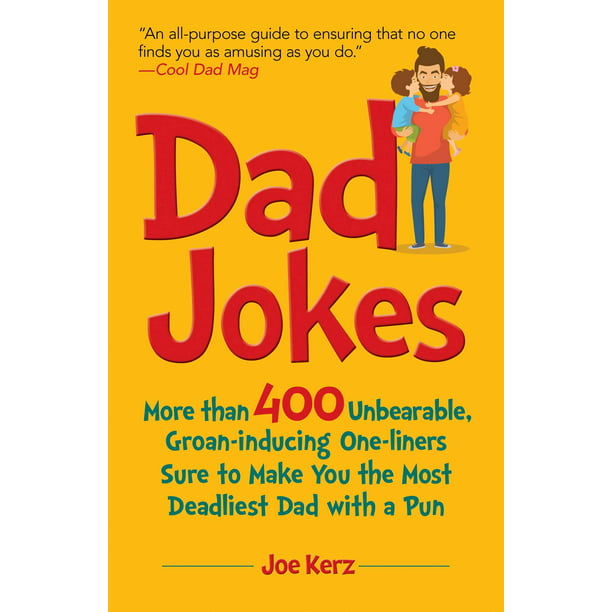 Dad Jokes More Than 400 Unbearable Groan Inducing One Liners Sure To
