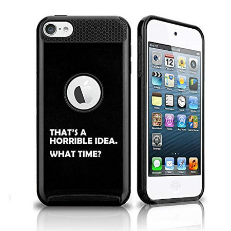 Shockproof Impact Hard Soft Case Cover for Apple (iPod Touch 5th / 6th) That's A Horrible Idea What Time Funny (Black)