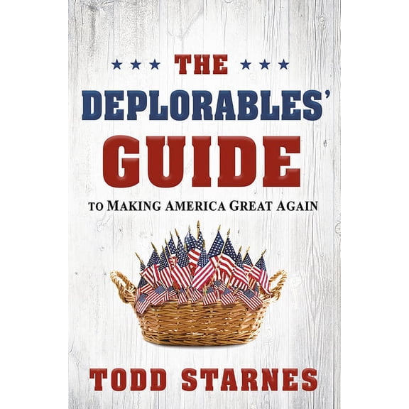 The Deplorables' Guide to Making America Great Again (Paperback)