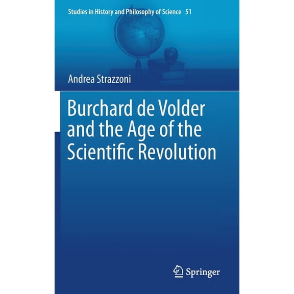 Studies in History and Philosophy of Sci Burchard de Volder and the Age of the Scientific Revolution, Book 51, (Hardcover)