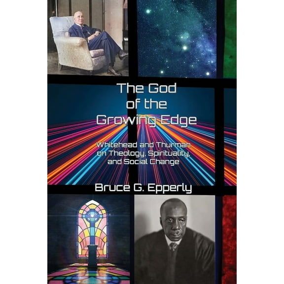The God of the Growing Edge: Whitehead and Thurman on Theology, Spirituality, and Social Change, (Paperback)