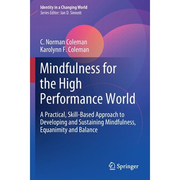 Pre-Owned Mindfulness for the High Performance World: A Practical, Skill-Based Approach to Developing and Sustaining Mindfulness, Equanimity and Balance (Paperback) 3030185842 9783030185848
