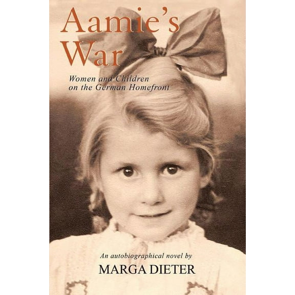 Aamie's War: Women and Children on the German Homefront, (Paperback)