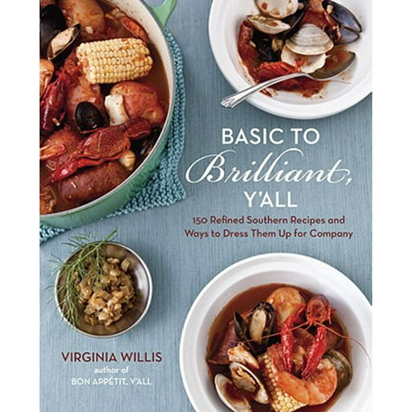 Pre-Owned Basic to Brilliant, Y'All: 150 Refined Southern Recipes and Ways to Dress Them Up for (Hardcover 9781607740094) by Virginia Willis, Anne Willan