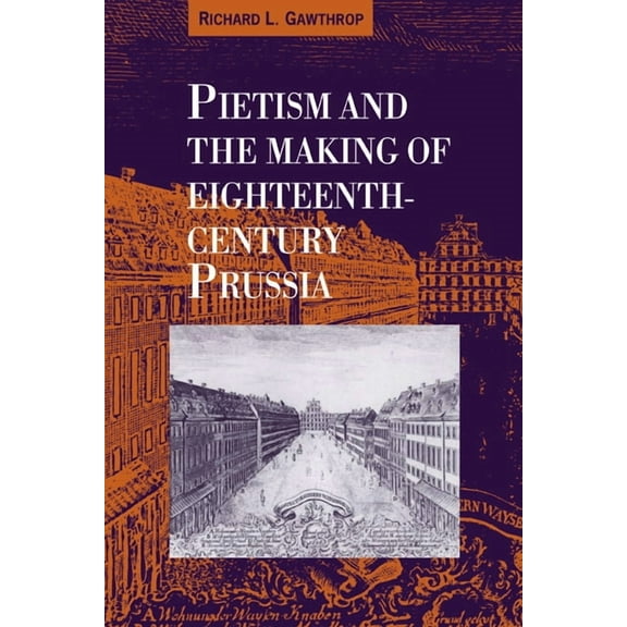 Pietism and the Making of Eighteenth-Century Prussia, (Hardcover)