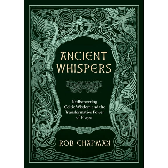 Ancient Whispers: Rediscovering Celtic Wisdom and the Transformative Power of Prayer, (Paperback)