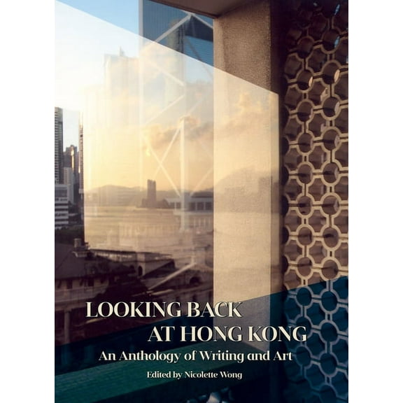 Looking Back at Hong Kong: An Anthology of Writing and Art (Paperback)