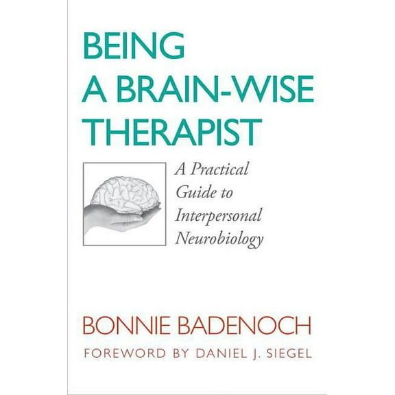 Norton Interpersonal Neurobiology Being a Brain-Wise Therapist: A Practical Guide to Interpersonal Neurobiology, (Paperback)