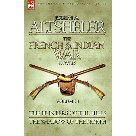 The French & Indian War Novels : 1-The Hunters of the Hills & The Shadow of the
