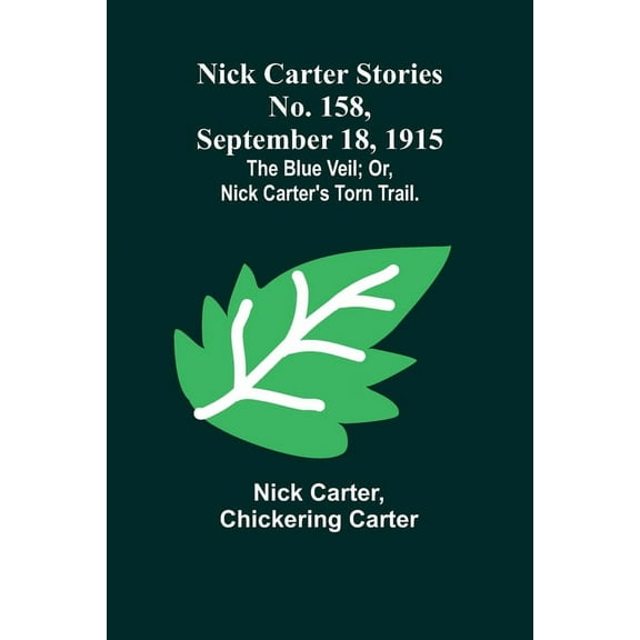 Nick Carter Stories No. 158, September 18, 1915: The blue veil; or, Nick Carter's torn trail., (Paperback)