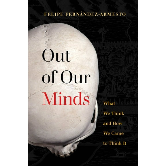 Out of Our Minds: What We Think and How We Came to Think It, (Paperback)