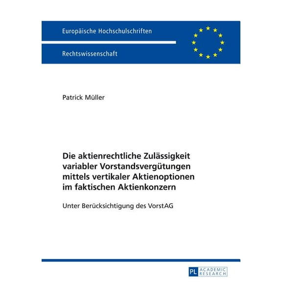 Europäische Hochschulschriften Recht Die aktienrechtliche Zulaessigkeit variabler Vorstandsverguetungen mittels vertikaler Aktienoptionen im faktischen Aktie, Book 5588, (Paperback)