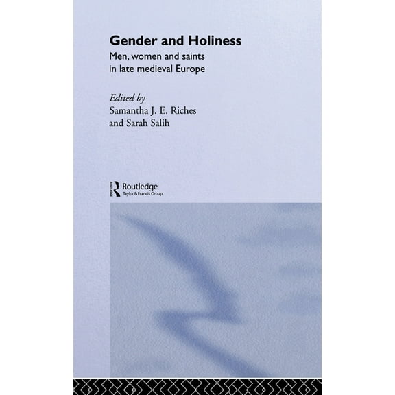 Routledge Studies in Medieval Religion a Gender and Holiness: Men, Women and Saints in Late Medieval Europe, Book NO.1, (Hardcover)