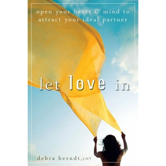 Let Love in: Open Your Heart and Mind to Attract Your Ideal Partner, (Paperback)