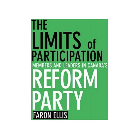 The Limits of Participation: Members and Leaders in Canada's Reform Party, (Paperback)