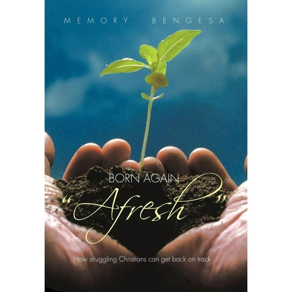 Born Again "Afresh" : How struggeling Christians can get back on track (Hardcover)