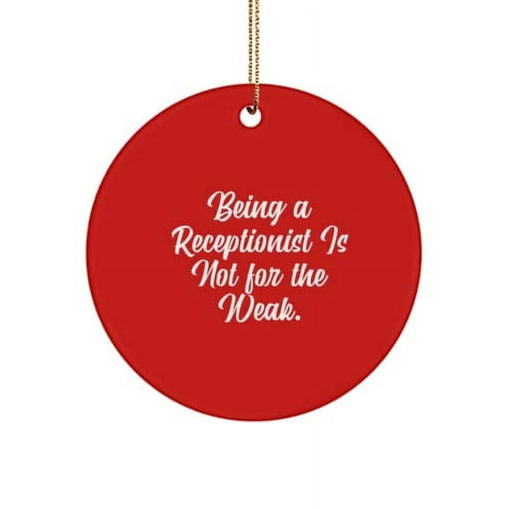 Being a Receptionist is Not for The Weak. Circle Ornament, Receptionist Present from Boss, Motivational for Men Women