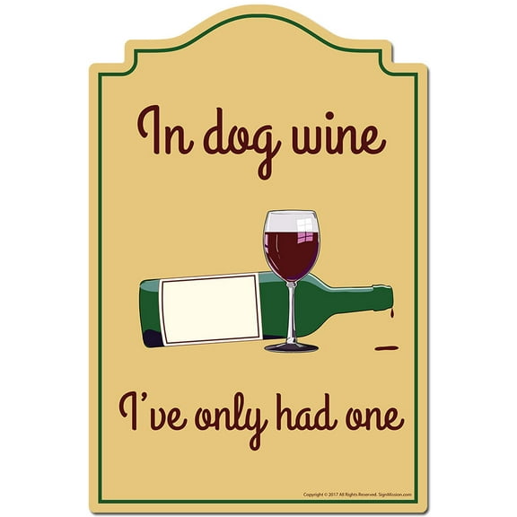 In Dog Wine I've Only Had One Novelty Sign | Indoor/Outdoor | Funny Home Decor for Garages, Living Rooms, Bedroom, Offices | SignMission personalized gift