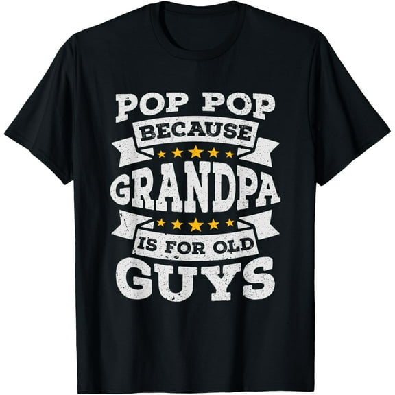 Pop Pop Because Grandpa Is For Old Guys Funny Fathers Day T-Shirt