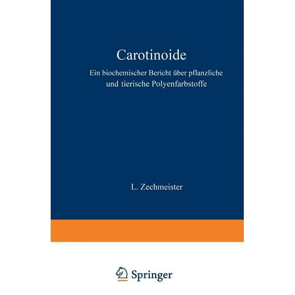 Monographien Aus Dem Gesamtgebiet der Ph Carotinoide: Ein Biochemischer Bericht Ãber Pflanzliche Und Tierische Polyenfarbstoffe, Book 31, (Paperback)