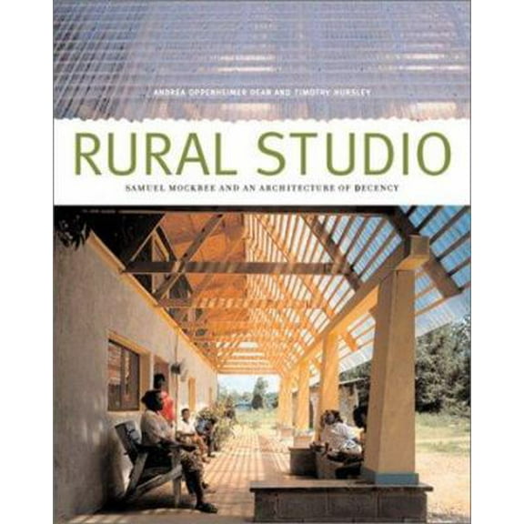 Pre-Owned Rural Studio: Samuel Mockbee and an Architecture of Decency (Paperback) 1568982925 9781568982922