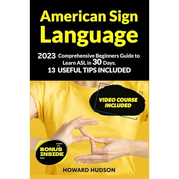 Pre-Owned American Sign Language: 2023 Comprehensive Beginners Guide to Learn ASL in 30 Days. 13 Useful Tips Included