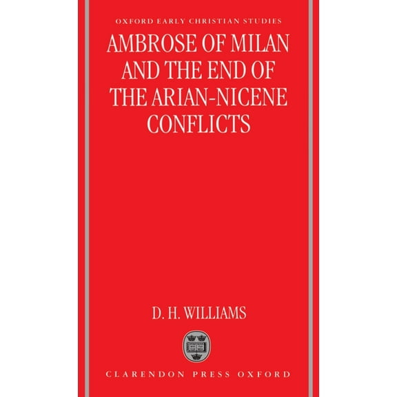 Oxford Early Christian Studies Ambrose of Milan and the End of the Arian-Nicene Conflicts, Book 3, (Hardcover)