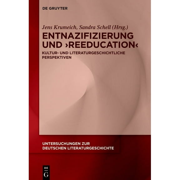 Untersuchungen Zur Deutschen Literaturge Entnazifizierung Und >Reeducation: Kultur- Und Literaturgeschichtliche Perspektiven, Book 182, (Hardcover)