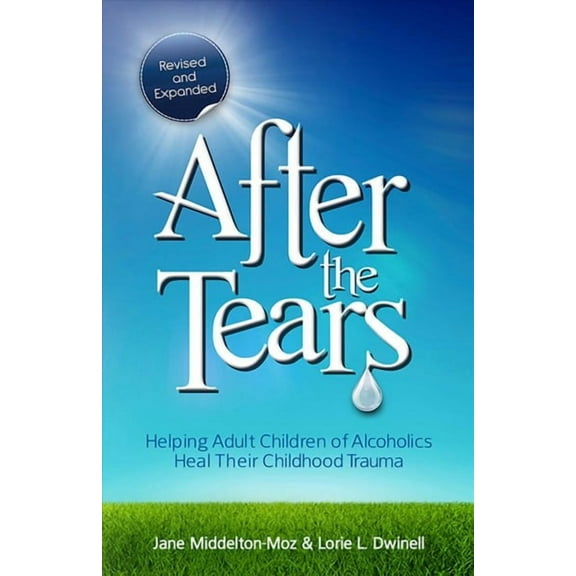 After the Tears : Helping Adult Children of Alcoholics Heal Their Childhood Trauma (Paperback)