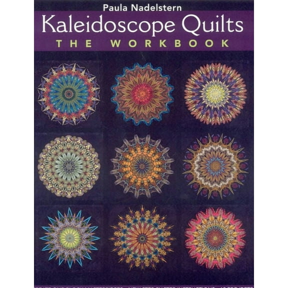 Kaleidoscope Quilt - The Workbook: Create One-Block Masterpieces - New Step-By-Step Instructions - 12 Projects, (Paperback)