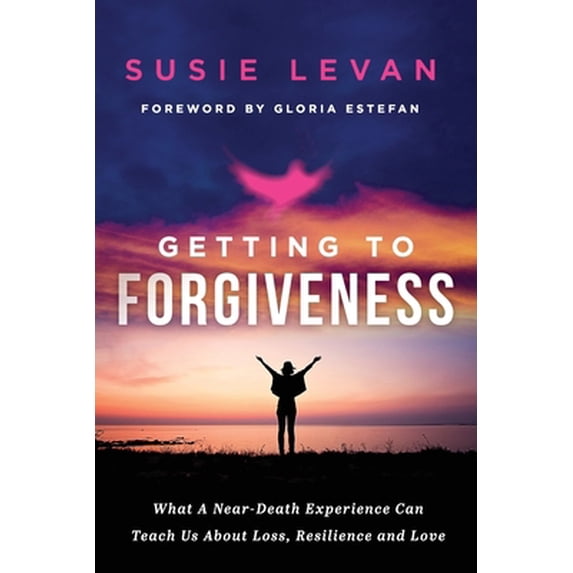 Pre-Owned Getting To Forgiveness: What A Near-Death Experience Can Teach Us About Loss, Resilience and Love (Paperback) 1949639940 9781949639940