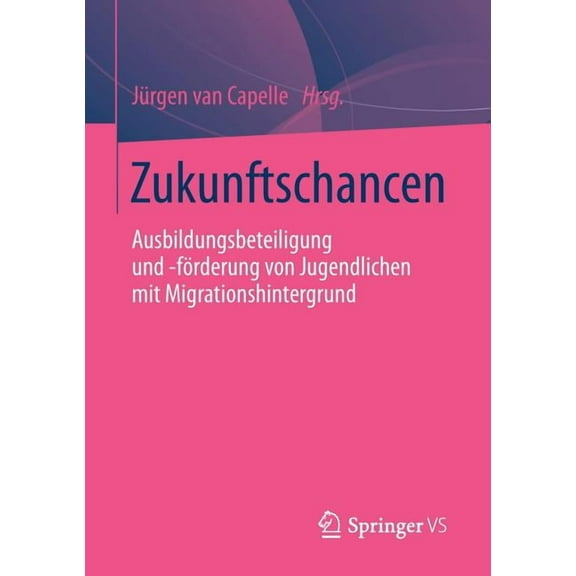 Zukunftschancen: Ausbildungsbeteiligung Und -FÃ¶rderung Von Jugendlichen Mit Migrationshintergrund, (Paperback)