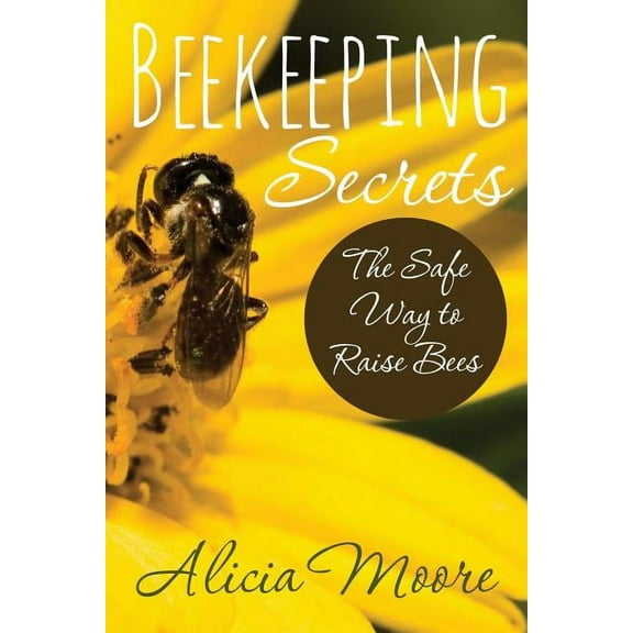 Beekeeping Secrets the Safe Way to Raise Bees (Paperback)