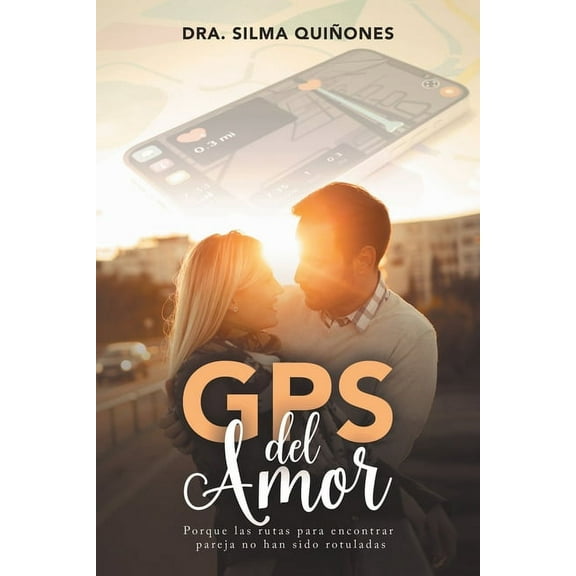 GPS del Amor: Porque las rutas para encontrar pareja no han sido rotuladas, (Paperback)