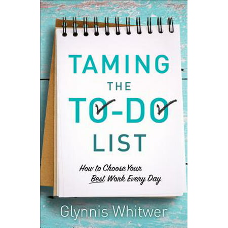 Taming the To-Do List : How to Choose Your Best Work Every (Choose The Best Definition Of Stp)