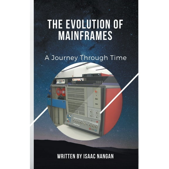 Mainframes The Evolution of Mainframes: A Journey Through Time, (Paperback)