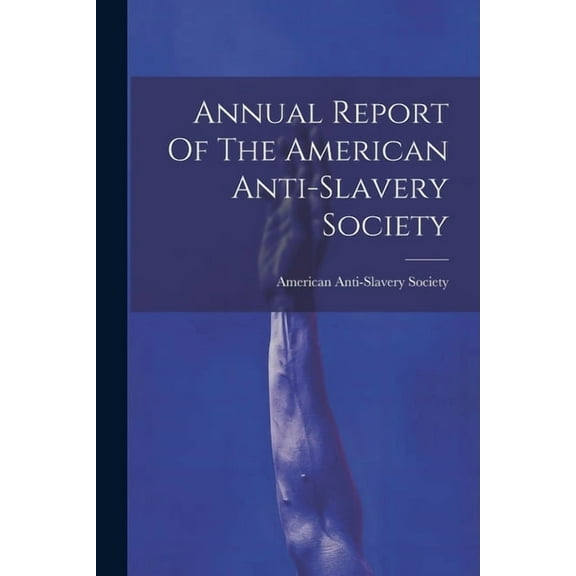 Annual Report Of The American Anti-slavery Society (Paperback)