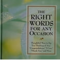 thumbnail image 1 of Pre-Owned Right Words for Any Occasion: Thoughtful Ways to Say I'm Thinking of You, Congratulations, I Care, Thank You, and More (Hardcover) 1412706122 9781412706124, 1 of 1